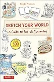 Sketch Your World: A Guide to Sketch Journaling (Over 500 illustrations!) (English Edition)