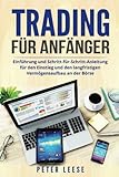 Trading für Anfänger: Einführung und Schritt-für-Schritt-Anleitung für den Einstieg und den langfristigen Vermögensaufbau an der Bö