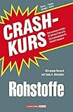 Crashkurs Rohstoffe: Geld verdienen mit Gold, Öl, Seltenen Erden & Co. Das Grundlagenwerk für Rohstoff-I