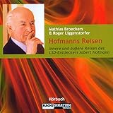 Hofmanns Reisen. Innere und äußere Reisen des LSD-Entdeckers Albert H