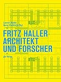 Fritz Haller: Architekt und Forscher (Dokumente zur modernen Schweizer Architektur)