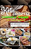 Keto Diabetes cookbook & Mean Plans: 200+ Healthy And quick Low-carb Recipes with 2-week Meal Plan to Reverse Type 1 and 2 Diab