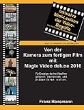 Von der Kamera zum fertigen Film mit Magix Video deluxe 2016: Für Einsteiger, die ihre Videofilme gekonnt präsentieren w