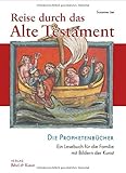 Reise durch das Alte Testament: Die Prophetenbücher. Ein Lesebuch für die Familie mit B