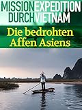 Mission Expedition - Die bedrohten Affen Asiens - Eine Expedition durch V