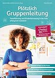 Plötzlich Gruppenleitung: Teamführung und Kinderbetreuung in der Kita erfolgreich meistern (Praxisratgeber der Akademie für Kindergarten, Kita und Hort)