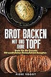Brot backen mit und ohne Topf: Brote für die Cocotte. Mit zusätzlichen Brotaufstrich Rezep
