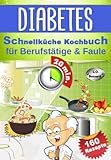 Diabetes Schnellküche Kochbuch für Berufstätige & Faule: 160 leckere Express Rezepte für Diabetiker | Mit Nährwert- & Broteinheit-Angaben | Ideal für Diabetes Typ 1, Typ 2 & Schwangerschaftsdiab