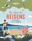 Lonely Planet Der Sinn des Reisens: 120 Erlebnisse, die dich verändern (Lonely Planet Reisebildbände)