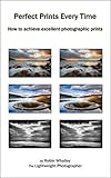 Perfect Prints Every Time: How to achieve excellent photographic prints (English Edition)