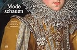 Mode schauen: Fürstliche Garderobe vom 16. bis 18. Jahrhundert (Kulturgeschichte)