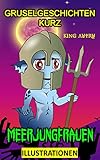 Gruselgeschichten Kurz ( MEERJUNGFRAUEN ILLUSTRATIONEN ): Gruselgeschichten Für kínder & teenager / Kinderbuch ab 6, 8, 10 jahren / Kurzgeschichten k