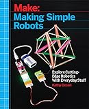 Making Simple Robots: Exploring Cutting-Edge Robotics with Everyday Stuff (English Edition)