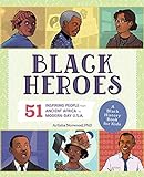 Black Heroes: 51 Inspiring People from Ancient Africa to Modern-Day U.S.A. (People and Events in History)