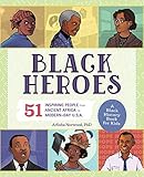 Black Heroes: 51 Inspiring People from Ancient Africa to Modern-Day U.S.A. (People and Events in History)