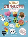 Squishy, Schleim & Knete - Knautsch-Spielzeuge selber machen: Über 35 kinderleichte Projekte – Jeder Schritt mit F