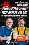 Die Autodoktoren - Zwei drehen am Rad: Die besten Geschichten aus der Werk