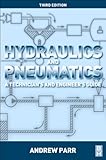 Hydraulics and Pneumatics: A Technician's and Engineer's Guide (English Edition)