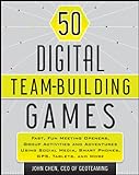 50 Digital Team-Building Games: Fast, Fun Meeting Openers, Group Activities and Adventures using Social Media, Smart Phones, GPS, Tablets, and More (English Edition)