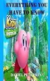 Kirby and the Forgotten Land: Everything you have to Know: Guide On All the Information You Need About Kirby and the Forgotten L