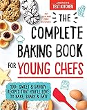 The Complete Baking Book for Young Chefs: 100+ Sweet and Savory Recipes that You'll Love to Bake, Share and Eat!