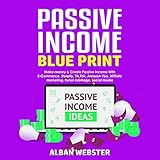 My Passive Income Blueprint: Make Money & Create Passive Income with E-Commerce, Shopify, Tik Tok, Amazon FBA, Affiliate Marketing, Retail Arbitrage, Social M