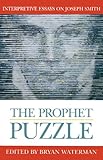 The Prophet Puzzle: Interpretive Essays on Joseph Smith (Essays on Mormonism Series) (English Edition)