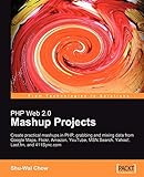 PHP Web 2.0 Mashup Projects: Practical PHP Mashups with Google Maps, Flickr, Amazon, YouTube, MSN Search, Yahoo!: Create practical mashups in PHP ... ... Last.fm, and 411Sync.com (English Edition)