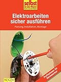 Elektroarbeiten sicher ausführen - Profiwissen für Heimwerker: Planung, Installation, Montag