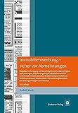 Immobilienwerbung – sicher vor Abmahnungen: Ratgeber im Umgang mit berechtigten und unberechtigten Abmahnungen, Erläuterungen zum Wettbewerbsrecht und ... für Zeitungsanzeigen und I