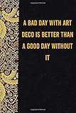 A bad day with art deco is better than a good day without it: funny notebook for export lovers, cute journal for writing journaling & note taking at ... gag gift for women men teen cowork