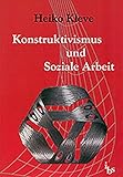 Konstruktivismus und Soziale Arbeit: die konstruktivistische Wirklichkeitsauffasssung und ihre Bedeutung für die Sozialarbeit/Sozialpädagogik und Sup