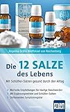 Die 12 Salze des Lebens - Mit Schüßler-Salzen gesund durch den Alltag: Wertvolle Empfehlungen für häufige Beschwerden. Mit Ergänzungsmitteln und Schüßler-Salben. Umfassendes Symptomreg