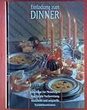 Einladung zum Dinner. Vorschläge für Menüfolgen. Tips für die Vorbereitung. Klassische und originelle Tischdek