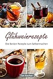 Glühweinrezepte - Die Besten Rezepte zum Selb