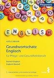 Grundwortschatz Englisch für Pflege- und Gesundheitsberufe: Deutsch-Englisch, Englisch-Deutsch (Pflegepraxis)