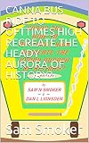 CANNA BUS RIDE TO OFTTIMES HIGH RECREATE THE HEADY AURORA OF HISTORY? (English Edition)