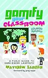 Gamify Your Classroom: A Field Guide to Game-Based Learning Revised edition (New Literacies and Digital Epistemologies Book 77) (English Edition)