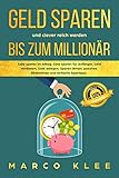 Geld sparen und clever reich werden bis zum Millionär: Geld sparen im Alltag, Geld sparen für Anfänger, Geld verdienen, Geld anlegen, Sparen lernen, passives Einkommen und einfache Spartipp