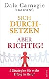 Sich durchsetzen – aber richtig!: 5 Strategien für mehr Erfolg im Beruf (Dale Carnegie)