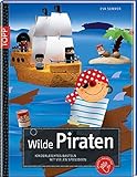 Wilde Piraten: Kinderleichtes Basteln mit vielen Sp
