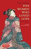 Five Women Who Loved Love: Amorous Tales from 17th-Century Japan (Tuttle Classics)