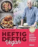 Heftig deftig vegan: Grillen, Rösten, Schmoren, Räuchern & B