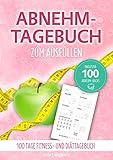 Abnehmtagebuch zum Ausfüllen: 100 Tage Fitness- und Diättagebuch inkl. 100 Abnehm-Hack