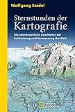 Sternstunden der Kartografie: Die abenteuerliche Geschichte der Entdeckung und Vermessung der W