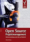 Open Source Projektmanagement. Softwareentwicklung von der Idee zur Mark