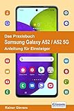 Das Praxisbuch Samsung Galaxy A52 / A52 5G - Anleitung für Einsteig