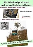 Selbst Strom erzeugen II: Die eigene Windstromanlage mit einem Langsamläufer-Windrad preiswert und umweltschonend b