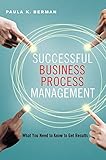 Successful Business Process Management: What You Need to Know to Get R