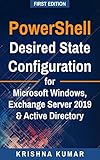 PowerShell Desired State Configuration for Microsoft Windows, Exchange Server 2019 & Active Directory: A Practical Look (English Edition)